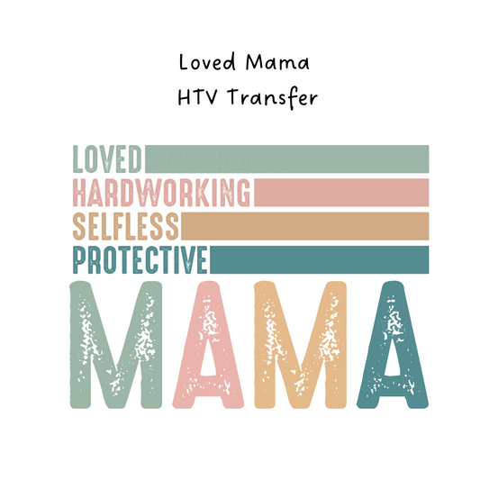 Loved Mama HTV Transfer