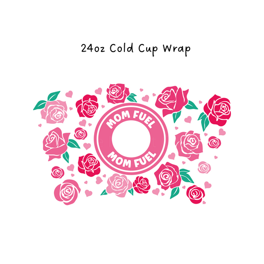 Mom Fuel Roses 24 oz Cold Cup Wrap