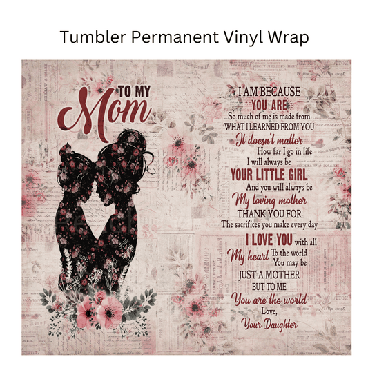 To My Mom Tumbler Permanent Vinyl Wrap