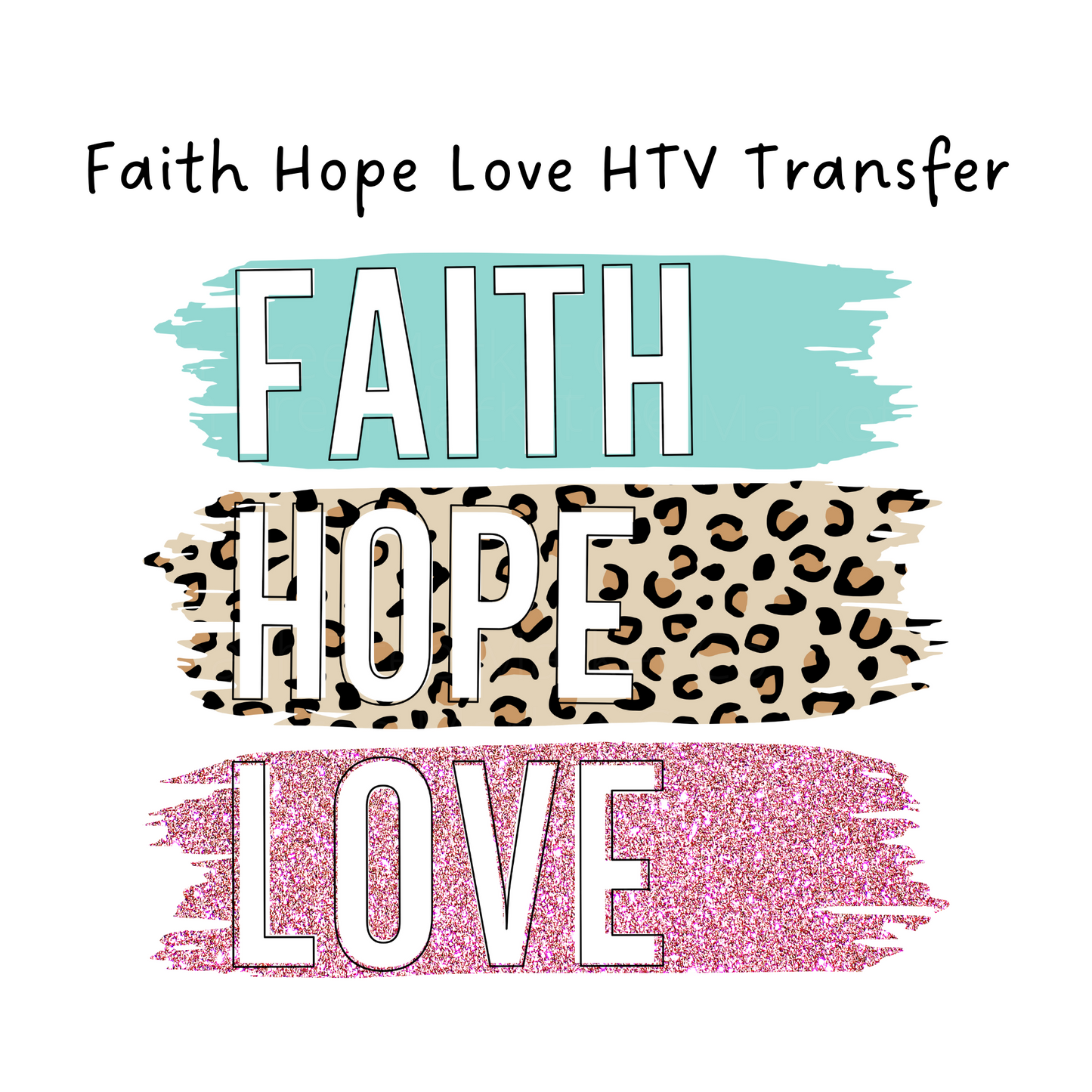 Faith Hope Love  HTV Transfer