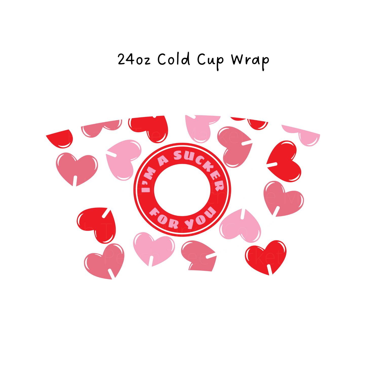 Im a Sucker For You 24 OZ Cold Cup Wrap
