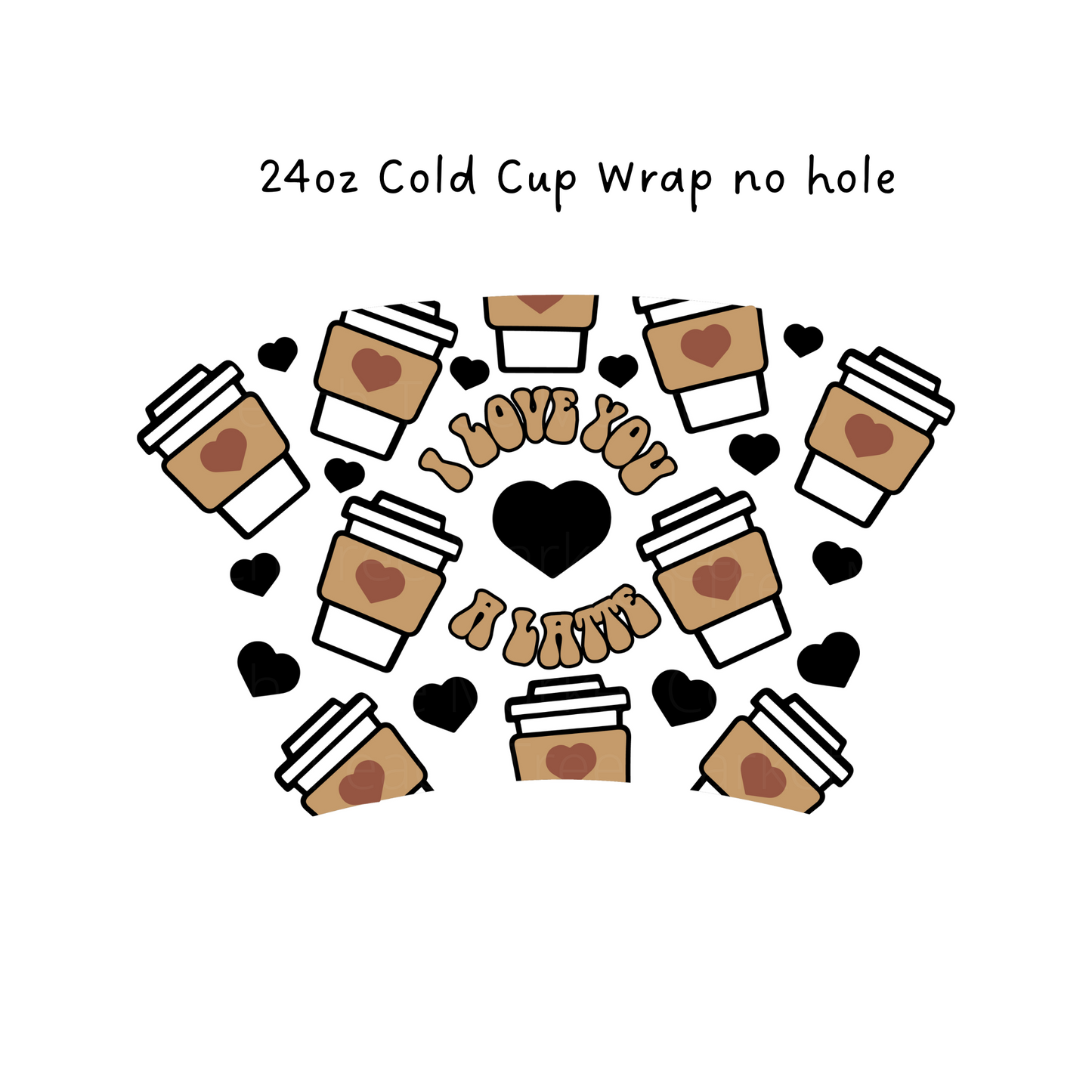 Love You a Latte No Hole 24 OZ Cold Cup Wrap