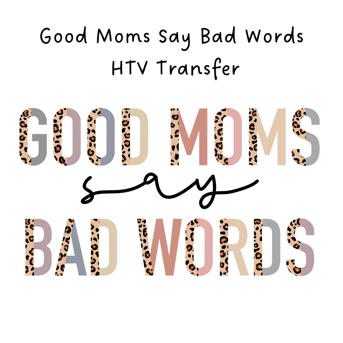 Good Moms Say Bad Words HTV Transfer