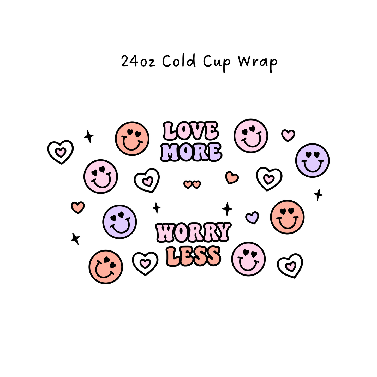 Love More Worry Less 24 OZ Cold Cup Wrap