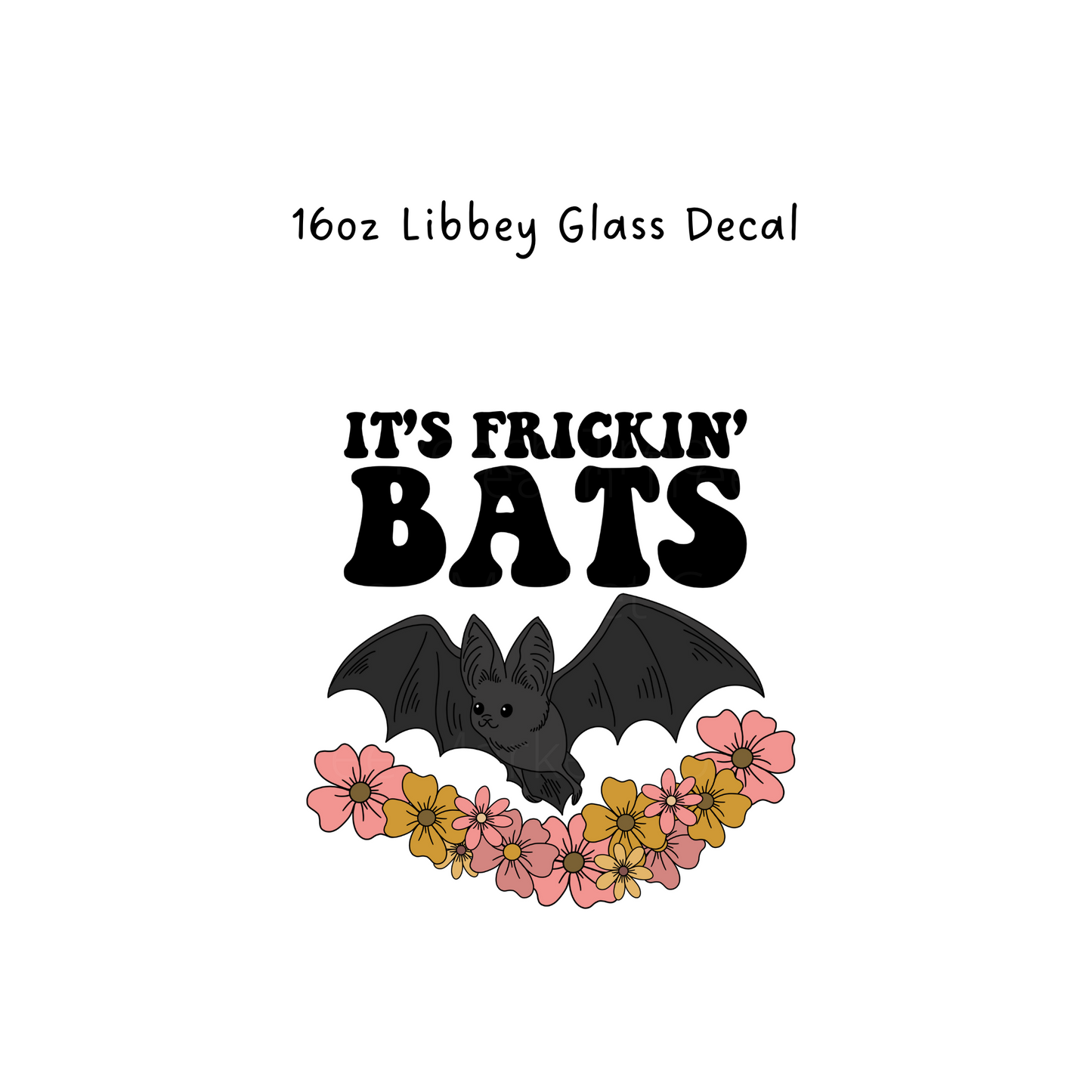 Its Frickin Bats Libbey Beer Glass Decal