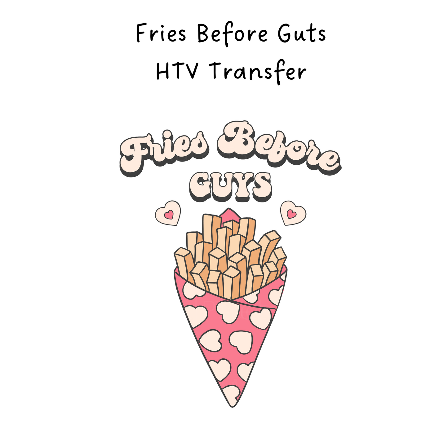 Fries Before Guys HTV Transfer