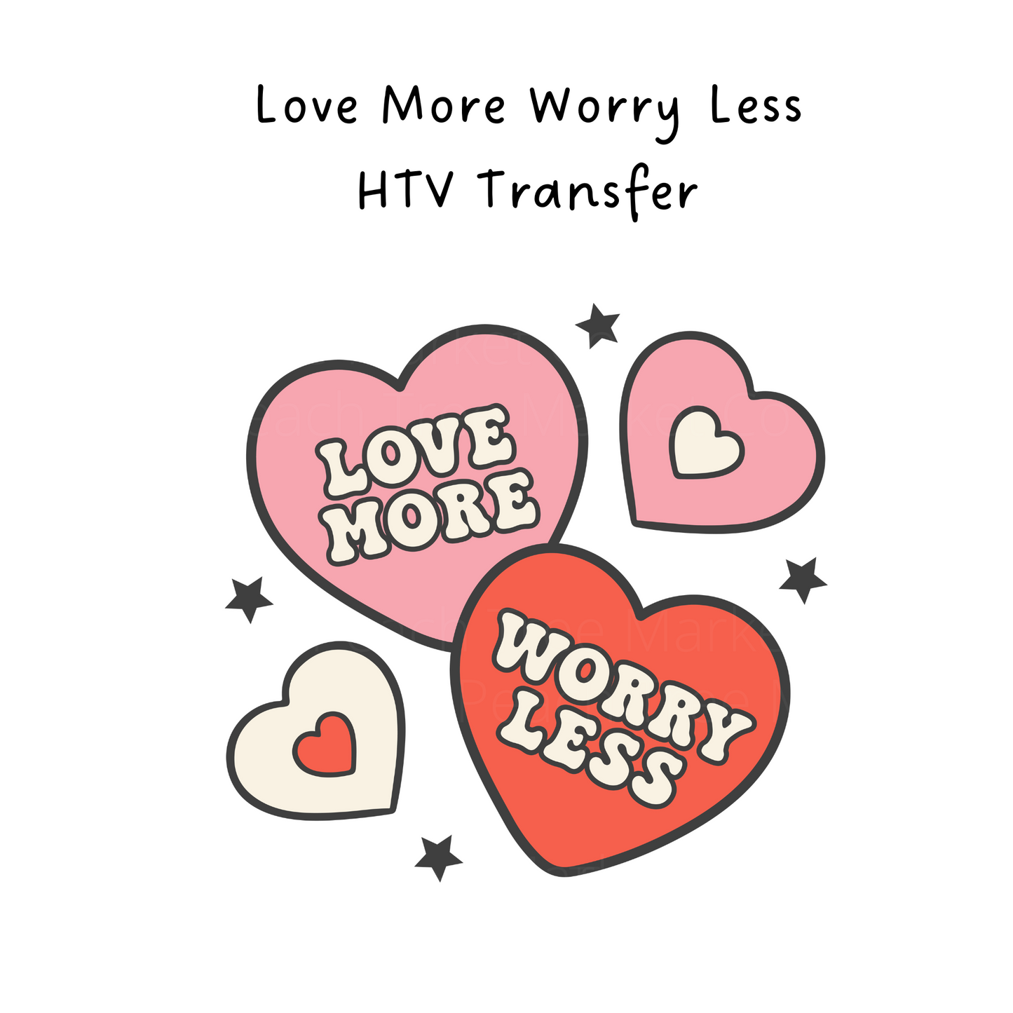 Love More Worry Less HTV Transfer