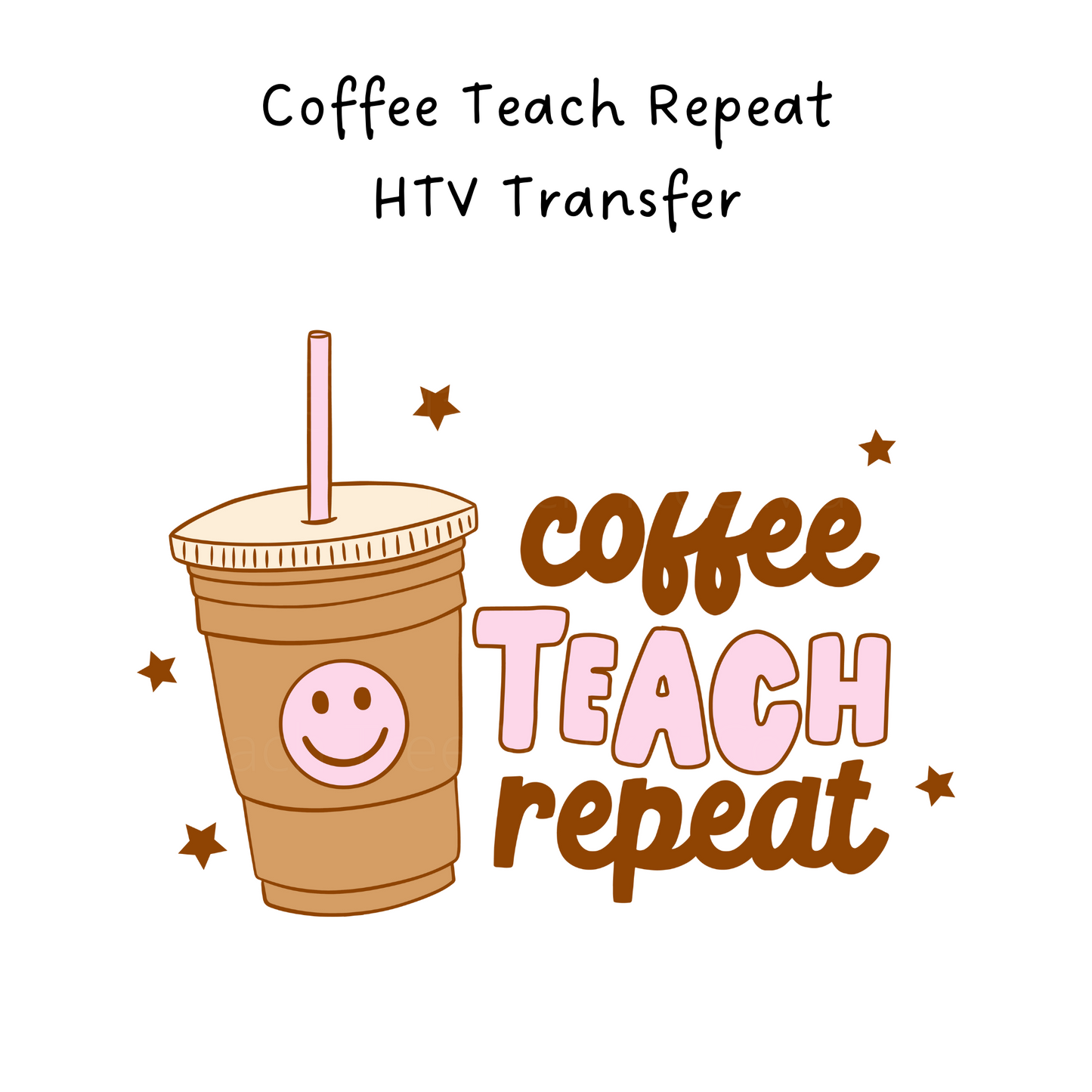Coffee Teach Repeat HTV Transfer