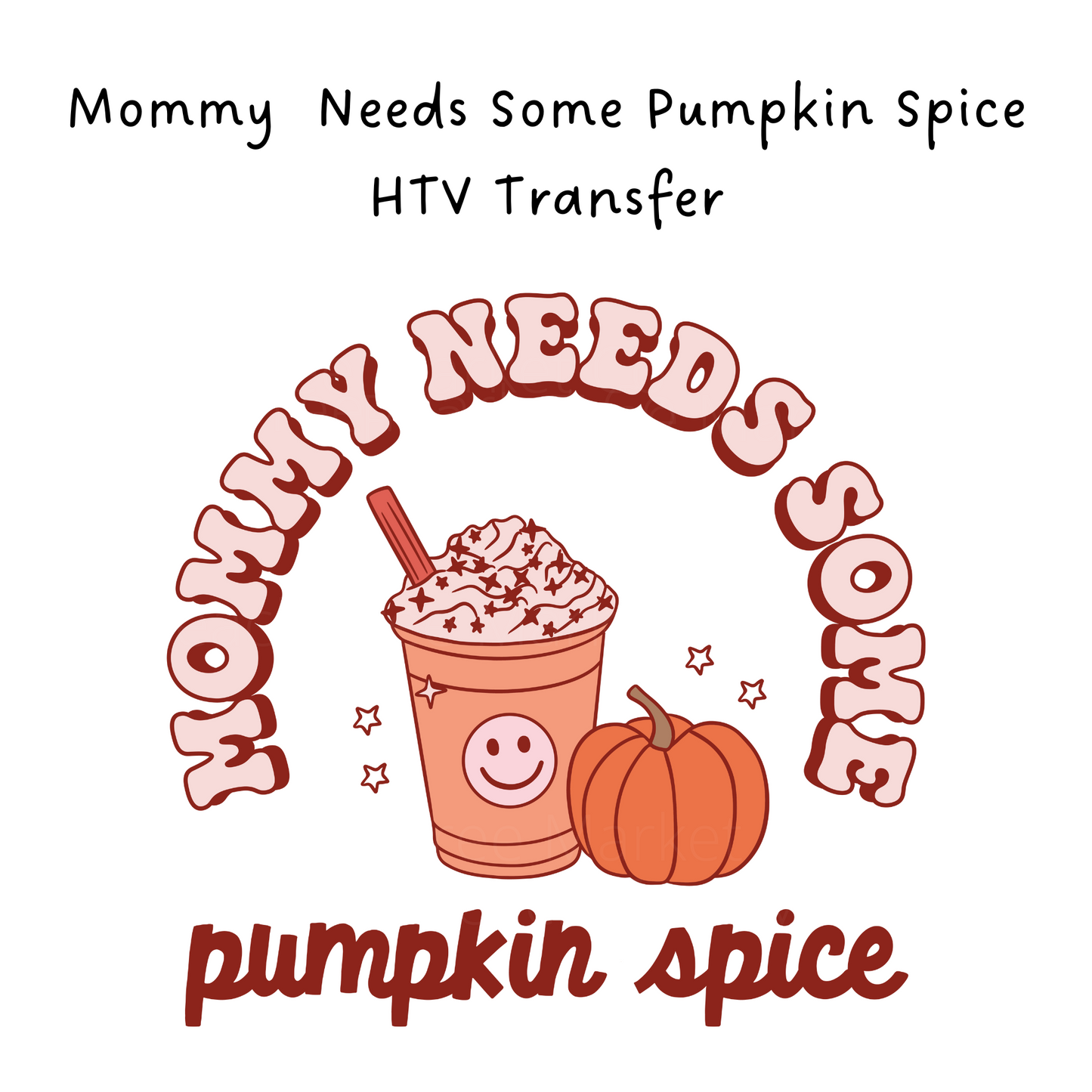 Mommy Needs Some Pumpkin Spice HTV Transfer
