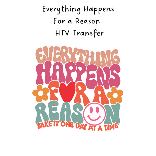 Everything Happens For a Reason HTV Transfer