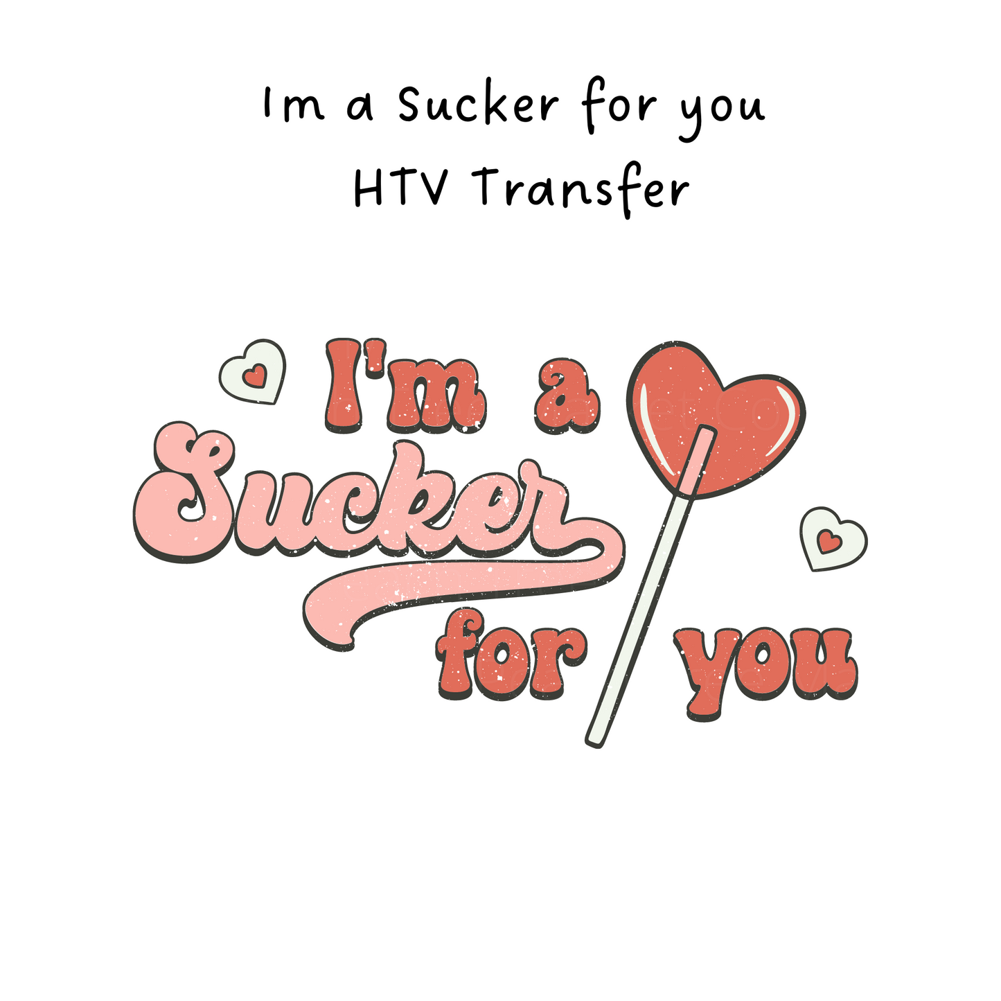 Im a Sucker For You  HTV Transfer