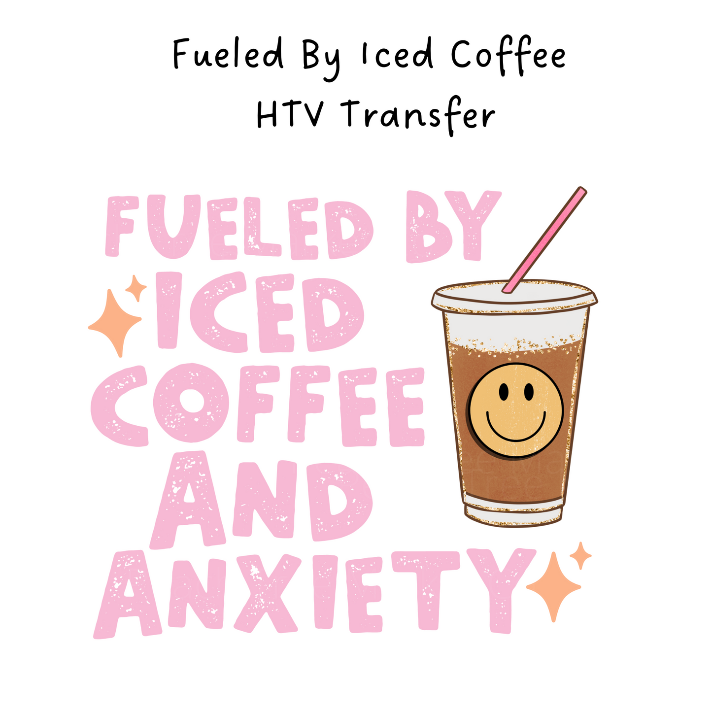 Fueled By Ice Coffee and Anxiety HTV Transfer
