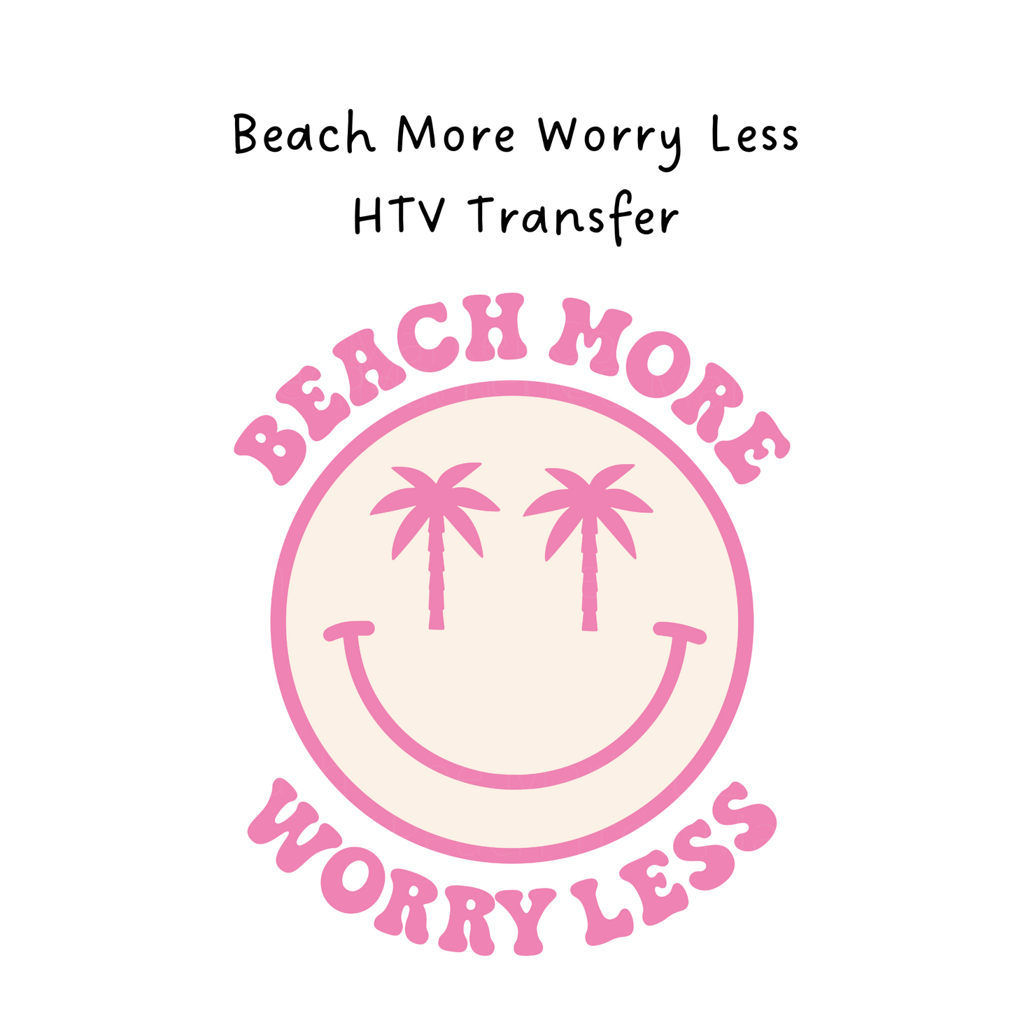 Beach More Worry Less HTV Transfer