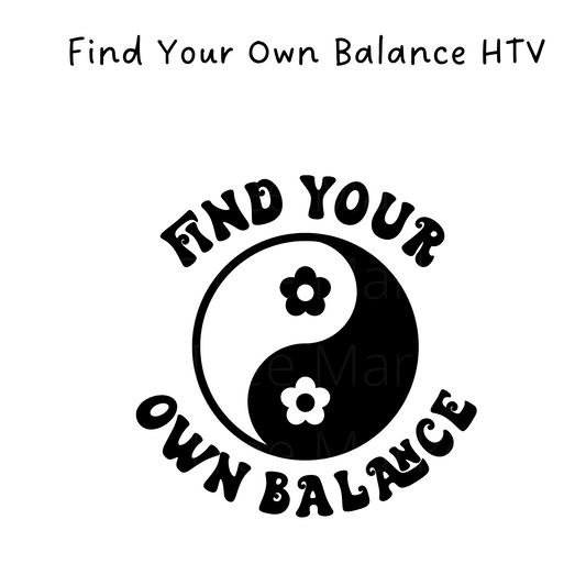 Find Your Own Balance HTV Transfer