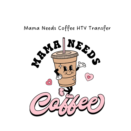 Mama Needs Coffee HTV Transfer