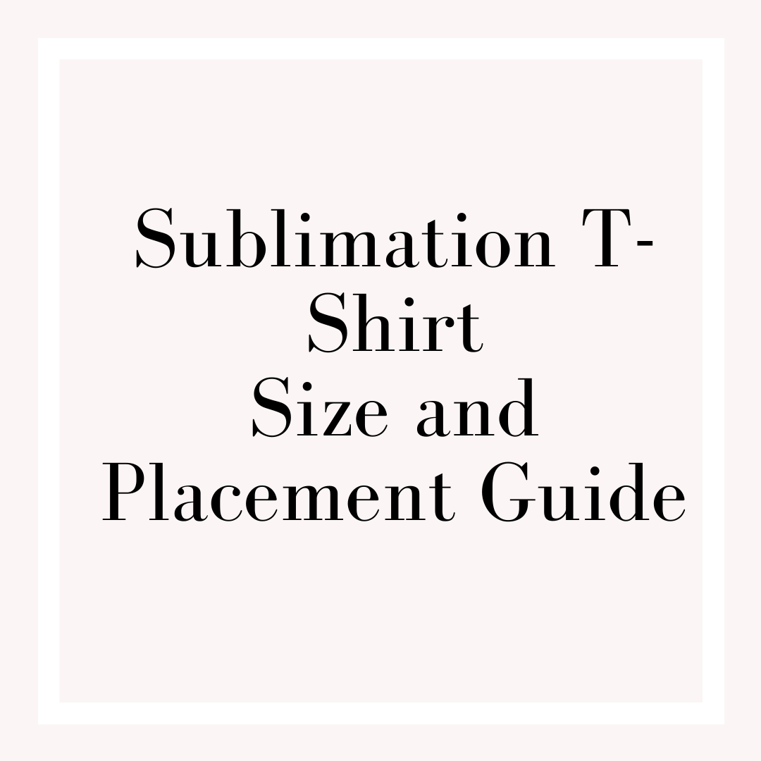 Sublimation T-Shirt Size and Placement Guide Digital Download